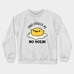 Puns Eggscite Me No Yolk Cute Fried Egg Pun Crewneck Sweatshirt